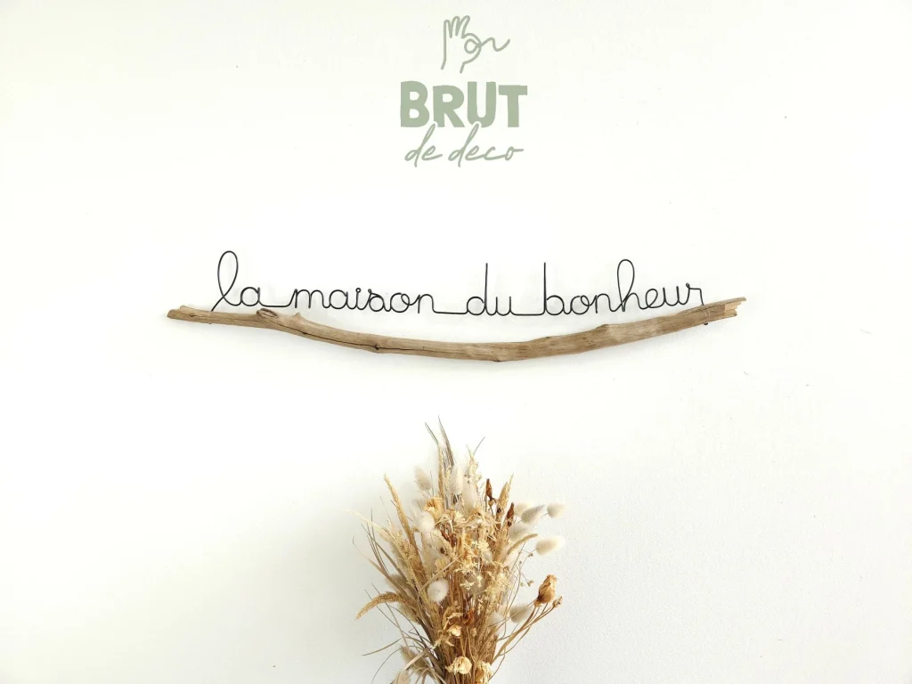 la maison du bonheur phrase filaire sur branche / brut de deco