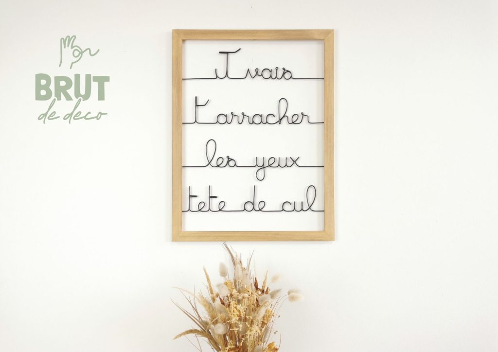 J'vais t'arracher les yeux tête de cul - cadre brut de deco
